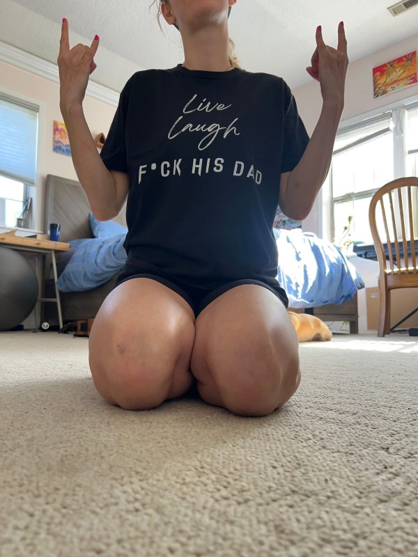 Live Laugh F*ck His Dad T Shirt Fashion